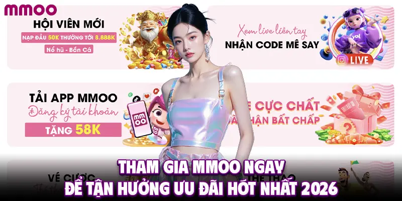 Tham gia MMOO ngay để tận hưởng ưu đãi hót nhất 2026